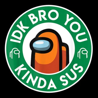 IDK Bro You Kinda Sus - Impostor Kávé